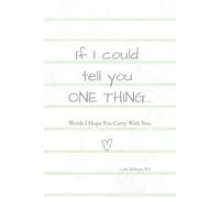 If I Could Tell You One thing: Words I Hope You Carry With You
