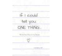 If I Could Tell You One Thing: Words You Place In My Heart