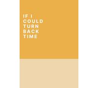 IF I COULD TURN BACK TIME