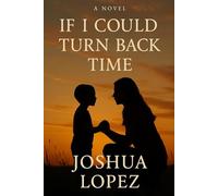 If I Could Turn Back Time: A Son’s Journey Through Grief and Love