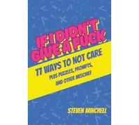 If I Didn't Give a Fuck: 77 Ways To Not Care