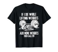IF I DIE WHILE LEVANDO AGREGAR MÁS PESOS ENTONCES LLAMA AL 911 Divertido Camiseta