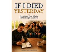 IF I DIED YESTERDAY: Organising Your Affairs for the People You Love