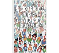 If I do not know myself, who can know me?: Who are you?