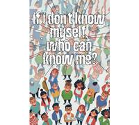 If I do not know myself, who can know me?: Who are you?