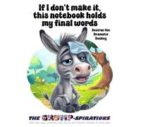 “If I Don’t Make It, This Notebook Holds My Final Words” - Funny Journal featuring Desirae the Dramatic Donkey: Grump-spirations Collection (8.5x11”, 200 Pages)