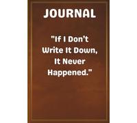 "If I Don’t Write It Down, It Never Happened.": 6 x 9 Blank Lined Notebook Journal - Funny Saying Sarcastic Work Gag Gift for Office Coworkers, Employees, Adults, Boss,Businessman