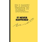 If I Don’t Write It Down, It Never Happened: A Funny Gift Notebook for Forgetful Geniuses