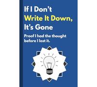 If I Don’t Write It Down, It’s Gone: A journal about memory, ideas, and thoughts | 6x9 inches, 124 pages for people of all ages who want to leave forgetfulness behind