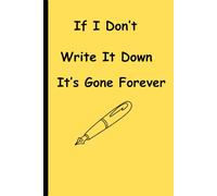 If I Don’t Write It Down It’s Gone Forever: Funny Gift Notebook Journal for friends and Family | 120 pages