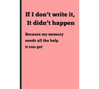 If I don’t write it, it didn’t happen. Because my memory needs all the help it can get: Funny Gift Notebook Journal for Friends and Family