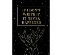 If I Don’t Write It, It Never Happened: A Funny Journal for Forgetful Minds and Fading Memories