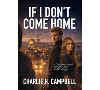 IF I DON'T COME HOME: A Christmas Novel of Faith, Love, and Courage