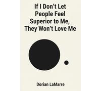 If I Don't Let People Feel Superior to Me, They Won't Love Me: Why You Make Yourself Small in Every Relationship