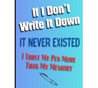 If I Don't Write It Down, it Never Existed: Funny Gift Notebook For Friends, Family With Questionable Memory