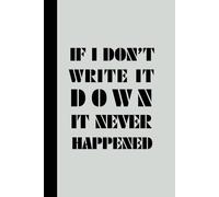 IF I DON'T WRITE IT DOWN IT NEVER HAPPENED: FUNNY LINED NOTEBOOK JOURNAL FOR SENIORS.