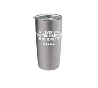 If I Ever Say "Do You Want Me To Be Honest?", Di No - Divertido Vaso térmico de acero inoxidable de doble pared