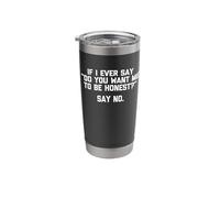 If I Ever Say "Do You Want Me To Be Honest?", Di No - Divertido Vaso térmico de acero inoxidable de doble pared