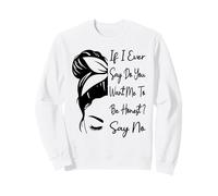 If I Ever Say Do You Want Me To Be Honest? Di No Funny Sudadera