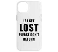 If I Get Lost Please Don't Return - Sarcastic Travel Quote Carcasa para iPhone 14 Plus