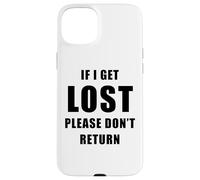 If I Get Lost Please Don't Return - Sarcastic Travel Quote Carcasa para iPhone 15 Plus