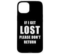 If I Get Lost Please Don't Return - Sarcastic Travel Quote Carcasa para iPhone 15 Plus