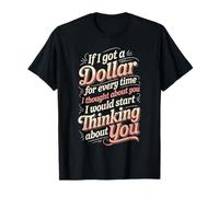 If I Got One Dollar For Thinking of You I'D Be Rich - Camiseta