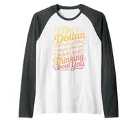 If I Got One Dollar For Thinking of You I'D Be Rich - Camiseta Manga Raglan
