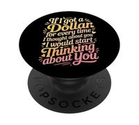 If I Got One Dollar For Thinking of You I'D Be Rich - PopSockets PopGrip Adhesivo
