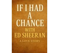 If I Had A Chance With Ed Sheeran