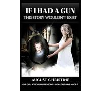 If I Had a Gun, This Story Wouldn’t Exist: One girl. A thousand reasons I shouldn't have made it