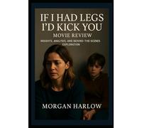 If I Had Legs I’d Kick You Movie Review: “Insights, Analysis, and Behind-the- Scenes Exploration”