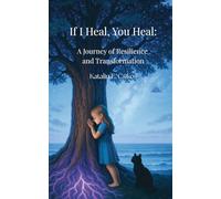 If I Heal, You Heal: A Journey of Resilience and Transformation: Illustrated Edition (Full-Color Images - Premium Print Edition)