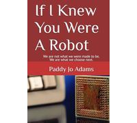 If I Knew You Were A Robot: We are not what we were made to be. We are what we choose next.