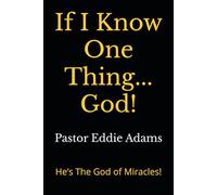 If I Know One Thing... God!: He’s The God of Miracles!