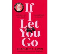 If I Let You Go: The heart-breaking and shocking new novel from the bestselling author of If I Can't Have You