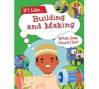 If I Like Building and Making, What Jobs Could I Do? (Career Path)