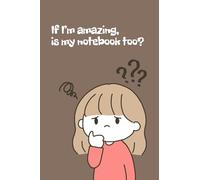 If I’m Amazing, Is My Notebook Too? Cute Motivational Journal for Notes, Planning, and Self-Reflection - Lined Pages - 6.14 x 9.21 inches: Lined ... Personal Growth | Adorable Illustration Cover