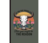 If I’m the Problem Then You May Be the Reason | Funny Lined Notebook for Notes, Lists, or Journal: Humorous Gift for Friends and Coworkers