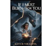 If I Must Burn for You: A Dark Fantasy Romance of Ash, Obsession, and a Love That Refused to Die