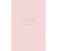 If I Never Said This (and you never asked me): For you, ____________________ my beloved daughter