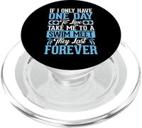 If I Only Have One Day To Live Take Me To A Swim Meet They PopSockets PopGrip para MagSafe