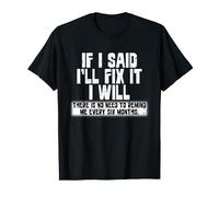 If I said I'll fix it I will there is no need to remind me Camiseta
