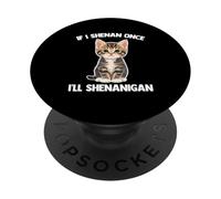 If I Shenan Once, I'Ll Shenanigan - Gatito Divertido Diciendo Gato PopSockets PopGrip Adhesivo