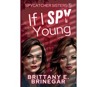 If I Spy Young: A Comedic Spy Sister Mystery: 1 (Spycatcher Sisters)