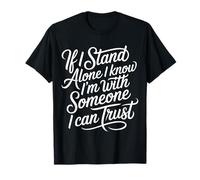 If I Stand Alone I Know I'm with Someone I Can Trust - Camiseta
