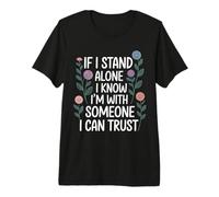 If I Stand Alone I Know I'm with Someone I Can Trust - Camiseta Premium