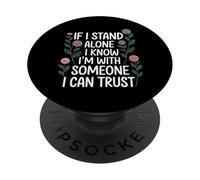 If I Stand Alone I Know I'm with Someone I Can Trust - PopSockets PopGrip Adhesivo
