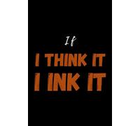 If I Think It I Ink It: Funny Gift Journals for Adult & seniors │Gift for Family, Friends, Colleagues │6X9 inches, 120 lined pages
