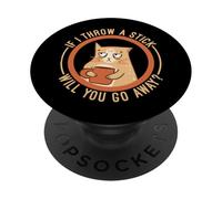 If I Throw A Stick Will You Go Away PopSockets PopGrip Adhesivo